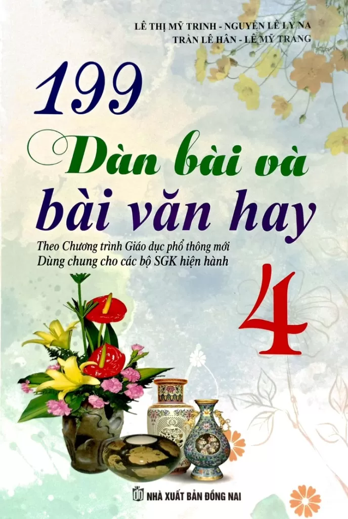 199 DÀN BÀI VÀ BÀI VĂN HAY LỚP 4 - BỒI DƯỠNG HỌC SINH GIỎI VĂN (Dùng chung cho các bộ SGK hiện hành)